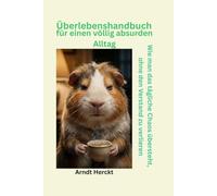 Das Überlebenshandbuch für den völlig absurden Alltag: „Wie man das tägliche Chaos übersteht, ohne den Verstand zu verlieren“