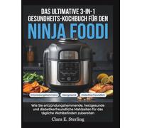 Das ultimative 3-in-1 Gesundheits-Kochbuch für den Ninja Foodi: Wie Sie entzündungshemmende, herzgesunde und diabetikerfreundliche Mahlzeiten für das tägliche Wohlbefinden