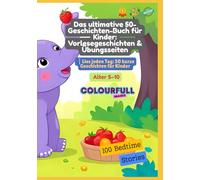 Das ultimative 50-Geschichten-Buch für Kinder: Vorlesegeschichten & Übungsseiten | Lies jeden Tag: 50 kurze Geschichten für Kinder | Alter 5-10