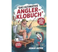 Das ultimative Angler-Klobuch - Fails, Witze & Rätsel für stille Momente auf dem Thron: Die lustigste Geschenkidee für Angler mit Humor - mit Angelwitzen, absurden Fängen, Denkspielen & Klo-Sprüchen