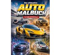 Das ultimative Auto Malbuch für Kinder und Erwachsene mit 70 coolen Ausmalmotiven: Sportwagen, Geländewagen, Pick-ups, Muscle Cars, Rallyeautos, Tuning Cars und Fantasie-Autos für echte Auto-Fans
