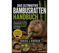DAS ULTIMATIVE BAMBUSRATTEN-HANDBUCH: Alles, was Sie über die Pflege von Bambusratten, Ernährung, Gehegeeinrichtung, Verhalten und langfristige Gesundheit wissen müssen