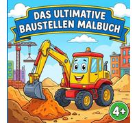 Das ultimative Baustellen Malbuch: 45 spannende Ausmalbilder für Kinder ab 4 Jahren - Bagger, Kräne, Baufahrzeuge und mehr!: Großes Malbuch für kleine ... die Baumaschinen und Baustellen lieben