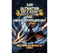 Das ultimative Bleach Quiz-Herausforderung: 600+ Fragen von Anfänger xperte | Teste dein Wissen über Soul Reaper, Zanpakuto, Arrancar und den Tausendjährigen Blutkrieg (fanmade)