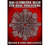 Das Ultimative Buch für Bass-Tonleitern: Wichtige Tonleitern, Modi und Übungen für alle Bassisten (Die Ultimativen Bassbücher)