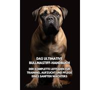 Das Ultimative Bullmastiff- Handbuch: Der Komplette Leitfaden für Training, Aufzucht und Pflege eines Sanften Wächters Inkspire