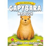 Das ultimative Capybara Malbuch: 50 Ausmalbilder. Ein tolles Capybara-Geschenk für Erwachsene und Kinder (Das ultimative Malbuch für Erwachsene und Jugendliche)