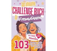 Das ultimative Challenge Buch für Freundinnen: Das Freundschaftsbuch für Mädchen mit 103 unvergesslichen Abenteuern. Das perfekte Geschenk für deine BFF - mit Platz für Fotos und vielem mehr.