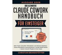 Das ultimative Claude Cowork Handbuch für Einsteiger: Dein Team virtueller Mitarbeiter auf deinem Desktop - Ganze Workflows automatisieren, Claude ... Cases (Künstliche Intelligenz für Einsteiger)