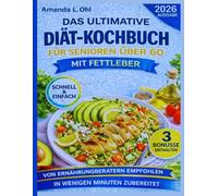 DAS ULTIMATIVE DIÄT-KOCHBUCH FÜR SENIOREN ÜBER 60 MIT FETTLEBER: Einfache, leberheilende Rezepte zur Fettreduktion, Steigerung der Energie und Unterstützung eines gesunden Alterns