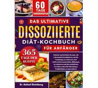 Das ultimative dissoziierte Diät-Kochbuch für Anfänger: Einfache und köstliche Rezepte, die Lebensmittel kombinieren, um die Verdauung zu verbessern, ... Wohlbefinden zu unterstützen
