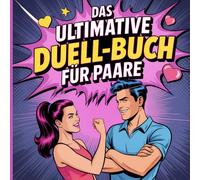 Das ultimative Duell-Buch für Paare: Lustige Spiele, witzige Fragen & kreative Challenges - für Date Nights, als Geschenkidee oder gegen Langeweile zu zweit.