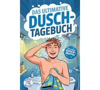 Das ultimative Dusch-Tagebuch: Die 90-Tage-Challenge für wahre Dusch-Muffel - lustiges Geschenkbuch für Partner, Freunde und Familie