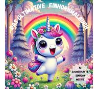 Das Ultimative Einhornmalbuch: Wunderschöne Einhörner zum Ausmalen, Das ideale Einhorn Geschenk für Mädchen, 43 Zauberhafte Motive, Platz für die eigenen Traumbilder