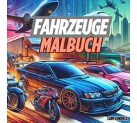 Das ultimative Fahrzeug-Malbuch: Realistische Bilder zum Ausmalen