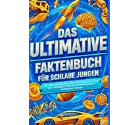 DAS ULTIMATIVE FAKTENBUCH FÜR SCHLAUE JUNGEN: Über 1000 superinteressante Fakten über Wissenschaft, Tiere, Sport, Technologie & mehr | Das perfekte Geschenk für lernbegeisterte Teenager