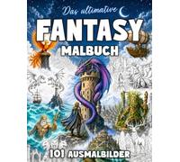 Das ultimative Fantasy Malbuch für Erwachsene: 101 Ausmalbilder mit Drachen, Kriegern, Fabelwesen und magischen Landschaften zur Entspannung und ... Malbuch für Erwachsene und Jugendliche)