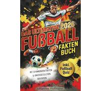 Das ultimative Fußball Fakten Buch: Unglaubliche Fakten & Rekorde zu WM, EM, Stars und Fußballgeschichte für kleine und große Fußball-Fans | Inkl. Quiz