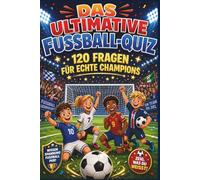 Das ultimative Fußball-Quiz: 120 Fragen für echte Champions.