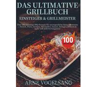 Das ultimative Grillbuch für Einsteiger & Grillmeister
