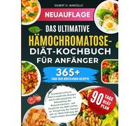 Das ultimative Hämochromatose-Diät-Kochbuch für Anfänger: Eisenkontrollierte, leberfreundliche Rezepte und Ernährungspläne zur Behandlung der ... zur...........langfristigen Gesundheit
