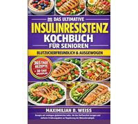DAS ULTIMATIVE INSULINRESISTENZ-KOCHBUCH FÜR SENIOREN: • Rezepte mit niedrigem glykämischen Index, die den Stoffwechsel anregen, und einfache ... der Energie und zur Unterstützung eines ge