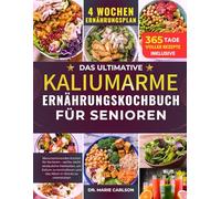 DAS ULTIMATIVE KALIUMARME ERNÄHRUNGSKOCHBUCH FÜR SENIOREN: Nierenschonendes Kochen für Senioren - sanfte, leicht verdauliche Mahlzeiten, um Kalium zu ... und das Altern in Würde zu unterstützen