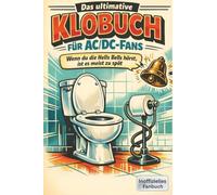 Das ultimative Klobuch für AC/DC-Fans: Wenn du die Hells Bells hörst, ist es meist zu spät. Lustiges Geschenk mit Lifehacks, Fun Facts und Geschichten