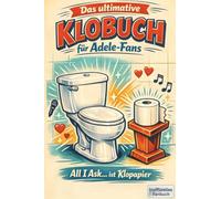 Das ultimative Klobuch für Adele-Fans: All I Ask… ist Klopapier. Lustiges Geschenk mit Lifehacks, Fun Facts und Geschichten