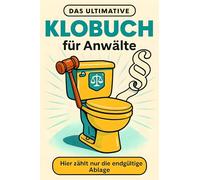 Das ultimative Klobuch für Anwälte: Hier zählt nur die endgültige Ablage. Lustiges Geschenk mit Lifehacks, Fun Facts und Geschichten