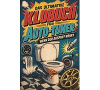 Das ultimative Klobuch für Auto-Tuner: Wenn der Auspuff röhrt. Lustiges Geschenk für Fans von Tuning, Auspuff und PS