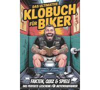 Das ultimative Klobuch für Biker: Fakten, Quiz & Spiele - das perfekte Geschenk für Motorradfahrer