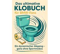 Das ultimative Klobuch für BMW-Fans: Ein dynamischer Abgang - ganz ohne Sportmodus. Lustiges Geschenk mit Lifehacks, Fun Facts und Geschichten