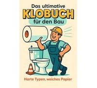 Das ultimative Klobuch für den Bau: Harte Typen, weiches Papier. Lustiges Geschenk mit Lifehacks, Fun Facts und Geschichten
