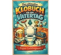 Das ultimative Klobuch für den Vatertag: Papas Lieblingsort. Lustiges Geschenk mit Lifehacks, Fun Facts und Geschichten