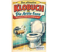 Das ultimative Klobuch für Die Ärzte-Fans: Es ist nicht deine Schuld, dass die Rolle leer ist. Lustiges Geschenk mit Lifehacks, Fun Facts und Geschichten