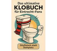 Das ultimative Klobuch für Eintracht-Fans: Sitzfleisch statt Stehplatz. Lustiges Geschenk mit Lifehacks, Fun Facts und Geschichten
