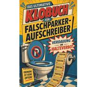 Das ultimative Klobuch für Falschparker-Aufschreiber: Verdauung im Halteverbot. Lustiges Geschenk für Falschparker-Aufschreiber, Knöllchen-Fans und Ordnungshüter