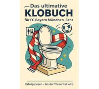 Das ultimative Klobuch für FC Bayern München-Fans: Erfolge lesen - bis der Thron frei wird. Lustiges Geschenk mit Lifehacks, Fun Facts und Geschichten