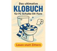 Das ultimative Klobuch für FC Schalke 04-Fans: Lesen statt Zittern. Lustiges Geschenk mit Lifehacks, Fun Facts und Geschichten