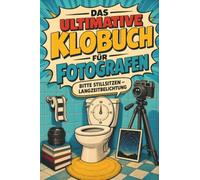 Das ultimative Klobuch für Fotografen: Bitte stillsitzen - Langzeitbelichtung. Lustiges Geschenk für Fans von Fotografieren, Kameras und Photoshop