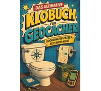 Das ultimative Klobuch für Geocacher: Koordinaten passen, Exit noch nicht. Lustiges Geschenk mit Lifehacks, Fun Facts und Geschichten