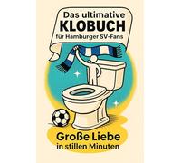 Das ultimative Klobuch für Hamburger SV-Fans: Große Liebe in stillen Minuten. Lustiges Geschenk mit Lifehacks, Fun Facts und Geschichten