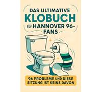 Das ultimative Klobuch für Hannover 96-Fans: 96 Probleme und diese Sitzung ist keins davon. Lustiges Geschenk mit Lifehacks, Fun Facts und Geschichten