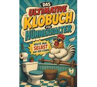 Das ultimative Klobuch für Hühnerhalter: Heute mal selbst auf der Stange. Lustiges Geschenk für Fans von Hühnerhaltung, Hühnerstall und frischen Eiern