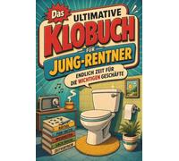 Das ultimative Klobuch für Jung-Rentner: Endlich Zeit für die wichtigen Geschäfte. Lustiges Geschenk für Pension, Ruhestand und Verrentung