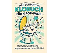 Das ultimative Klobuch für K-Pop-Fans: Bunt, laut, befreiend - sogar, wenn man nur still sitzt. Lustiges Geschenk mit Lifehacks, Fun Facts und Geschichten