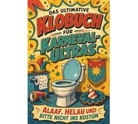 Das ultimative Klobuch für Karneval-Ultras: Alaaf, Helau und bitte nicht ins Kostüm. Lustiges Geschenk für Karneval-Ultras, Kamelle und Kölle Alaaf
