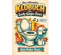 Das ultimative Klobuch für Lady Gaga-Fans: Kein Poker Face. Lustiges Geschenk mit Lifehacks, Fun Facts und Geschichten