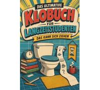 Das ultimative Klobuch für Langzeitstudenten: Das kann sich ziehen. Lustiges Geschenk für Studenten, WG-Küche und Kommilitonen